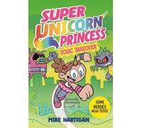 Super Unicorn Princess: Toxic Takeover : A wildly funny graphic novel adventure! Volume 2
