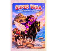 Super Vega y la misión secreta de su cumpleaños: CUANDO TE ATREVES A DAR UN PASITO, EMPIEZA LA MAGIA (CUENTOS PERSONALIZADOS Y ÚNICOS)