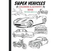 Super Vehicles - Coloring & Activity Book For Kids Ages 3-8: 50 COLORING PAGES: Fun and Exciting Colouring Workbook Book For Children 3-8 Year Olds - ... Boys and Girls - Mazes, Word Search and More!