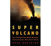 Super Volcano: The Ticking Time Bomb Beneath Yellowstone National Park