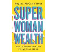 Super Woman Wealth : How to Become Your Own Financial Hero