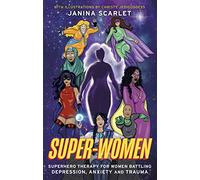 Super-Women: Superhero Therapy for Women Battling Depression, Anxiety and Trauma