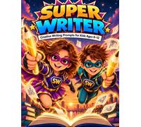 Super Writer: A creative writing prompts book for kids ages 8-12 packed with wild ideas, story sparks, and silly challenges to unlock every child’s imagination