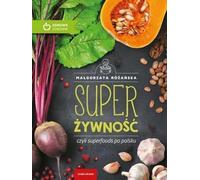 Super Żywność: czyli superfoods po polsku