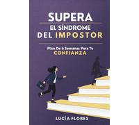 Supera El Síndrome Del Impostor: Plan De 6 Semanas Para Tu Confianza
