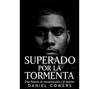 Superado Por La Tormenta: Una historia de reconstrucción y fe interior