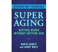 SuperAging: Getting Older Without Getting Old