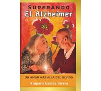 SUPERANDO EL ALZHEIMER: Un Amor Más Allá Del Olvido