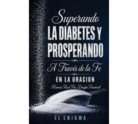 Superando la Diabetes y Prosperando: A Través de la Fe en la Oración