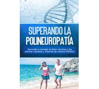 Superando la polineuropatía: Aprender a manejar el dolor nervioso y las piernas inquietas y tratarlas de manera holística