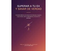 Superar a tu ex y sanar de verdad: El método definitivo de Contacto Cero Real para recuperar tu paz mental, soltar la dependencia y reconstruir tu identidad.