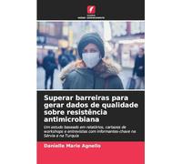 Superar barreiras para gerar dados de qualidade sobre resistência antimicrobiana: Um estudo baseado em relatórios, cartazes de workshops e entrevistas com informantes-chave na Sérvia e na Turquia