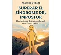 Superar el Síndrome del Impostor: El camino para dejar de cuestionarte y empezar a creer en ti