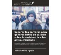 Superar las barreras para generar datos de calidad sobre la resistencia a los antimicrobianos: Un estudio basado en informes, pósteres de talleres y entrevistas a informantes clave en Serbia y Turquía