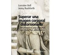 Superar una imagen corporal distorsionada / Overcoming Body Image Disturbance: Un programa para personas con trastornos alimentarios / A Programme for People With Eating Disorders (Alianza Ensayo)