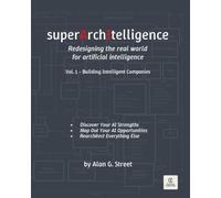superArchItelligence: Redesigning the real world for artificial intelligence: Vol. 1 - Building Intelligent Companies
