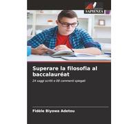 Superare la filosofia al baccalauréat: 24 saggi scritti e 08 commenti spiegati