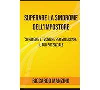 Superare la Sindrome dell'Impostore: Strategie e Tecniche per Sbloccare il Tuo Potenziale (NLP Success Blueprint Series)