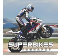 Superbikes Photo Book: An Amazing Collection With Compelling Photos Of Superbikes To Give On Thanks Giving, Christmas, New Year, And So On