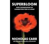 Superbloom : How Technologies of Connection Tear Us Apart