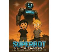 Superbot: Our Lovable Robot Hero: 0