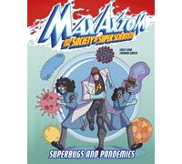 Superbugs and Pandemics : A Max Axiom Super Scientist Adventure