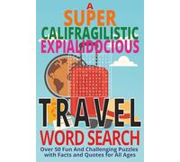 Supercalifragilisticexpialidocious Travel Word Search Book: Discover the World Through 50+ Travel-Themed Word Searches For All Ages - Explore ... Food & Adventure One Puzzle at a Time