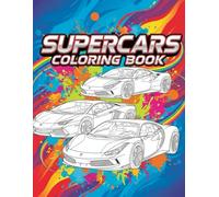 Supercar Coloring Book for Kids and Adults: Exotic Sports Cars, Luxury Supercars, and Cool Vehicles to Color: Fun and Relaxing Coloring Pages of ... Gift for Car Lovers, Boys, Girls, and Teens