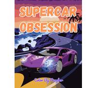 Supercar Obsession - The Passion Behind the World’s Fastest Cars - A Color by Number Book with Bold and Beautiful Designs for Car Enthusiasts