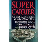 Supercarrier: An Inside Account of Life Aboard the World's Most Powerful Ship- the USS John F. Kennedy