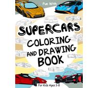 Supercars Coloring and Drawing Book For Kids Ages 3-8: Fun with Coloring Supercars and Drawing the hypercars's Wheels or some parts of the luxury ... Activity Workbook for Toddlers & Kids