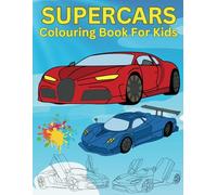 Supercars Colouring Book For Kids: 46 Stunning Illustrations of High-Performance Supercars