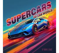 Supercars of the World Coloring Book: Legendary Hypercars and Exotic Supercars. Fun and Relaxing Coloring Book for Car Enthusiasts of All Ages