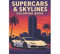 Supercars & Skylines Coloring Book: Exotic, Sports & Luxury Cars in Beautiful City Backdrops | A Relaxing Coloring Experience | For Kids, Teens & Adults (Fast Cars Coloring Book)