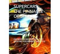 SUPERCARS THE PINNACLE OFF SPEED LUXURY,AND INOVATION: ENGINNERING MASTERPIECES THAT REDEFINE PERFORMANCE AND STYLE
