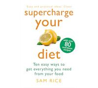 Supercharge Your Diet: Ten Easy Ways to Get Everything You Need From Your Food