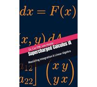 Supercharged Calculus IA: Mastering Integration & Linear Algebra (Supercharged Track: Calculus in 12 Days)