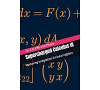 Supercharged Calculus IA: Mastering Integration & Linear Algebra (Supercharged Track: Calculus in 12 Days)