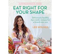 Supercharged Food: Deliciously healthy Ayurvedic recipes for a brand-new you
