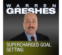 Supercharged Goal Setting: A No-Nonsense Approach to Making Your Dreams a Reality