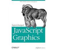 Supercharged JavaScript Graphics: With HTML5 Canvas, Jquery, and More