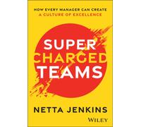 Supercharged Teams : How Every Manager Can Create a Culture of Excellence