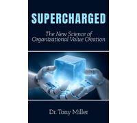 Supercharged : The New Science of Organizational Value Creation
