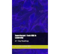 Supercharged -Track MBA in Leadership: A 7- Day Roadmap: 13