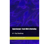 Supercharged -Track MBA in Marketing: A 7- Day Roadmap: 11