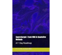 Supercharged -Track MBA in Quantative Methods: A 7- Day Roadmap