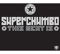 SUPERCHUMBO - This Beat Is