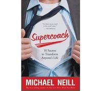 Supercoach 10 Secrets To Transform Anyone's Life by Neill, Michael ( AUTHOR ) Jan-07-2013 Paperback