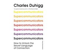Supercommunicators: How to Unlock the Secret Language of Connection