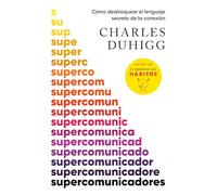 Supercomunicadores: Cómo Desbloquear El Lenguaje Secreto de la Conexión / Supercommunicators: How to Unlock the Secret Language of Co Nnection: Como ... to Unlock the Secret Language of Connection